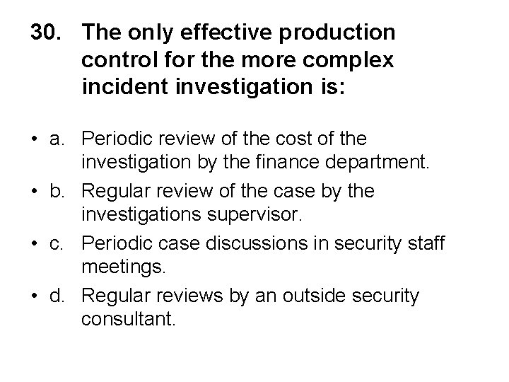 30. The only effective production control for the more complex incident investigation is: •