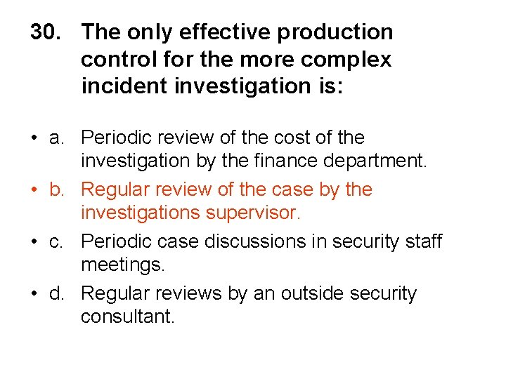 30. The only effective production control for the more complex incident investigation is: •