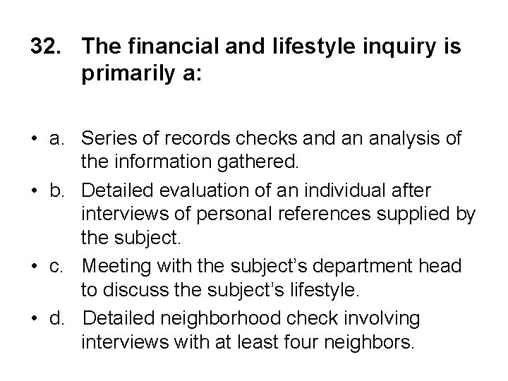 32. The financial and lifestyle inquiry is primarily a: • a. Series of records