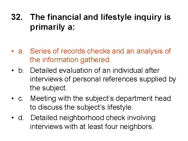 32. The financial and lifestyle inquiry is primarily a: • a. Series of records