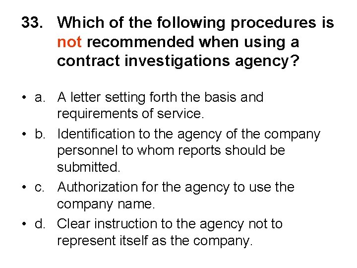 33. Which of the following procedures is not recommended when using a contract investigations