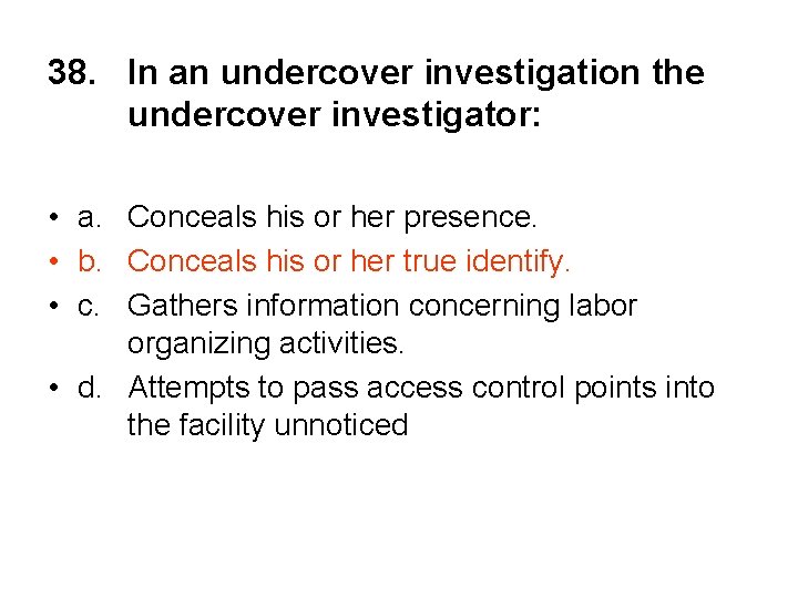 38. In an undercover investigation the undercover investigator: • a. Conceals his or her