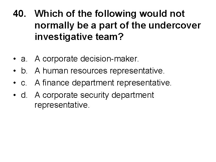 40. Which of the following would not normally be a part of the undercover