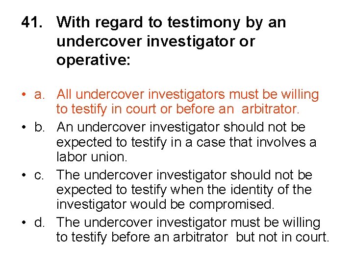 41. With regard to testimony by an undercover investigator or operative: • a. All