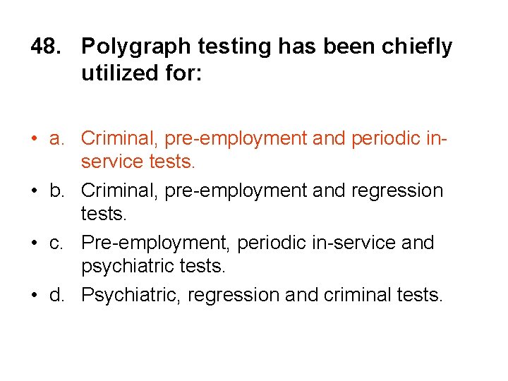 48. Polygraph testing has been chiefly utilized for: • a. Criminal, pre-employment and periodic