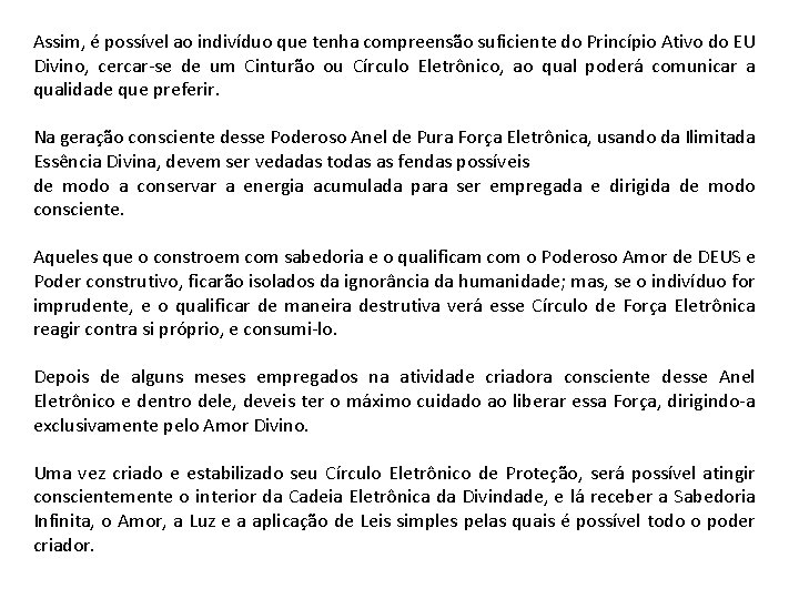 Assim, é possível ao indivíduo que tenha compreensão suficiente do Princípio Ativo do EU