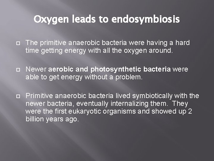 Oxygen leads to endosymbiosis The primitive anaerobic bacteria were having a hard time getting