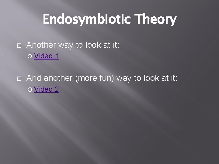 Endosymbiotic Theory Another way to look at it: Video 1 And another (more fun)