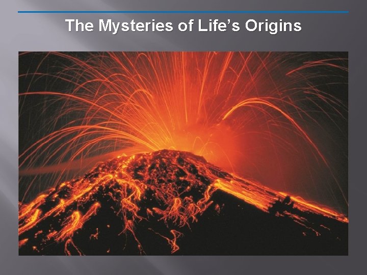 The Mysteries of Life’s Origins 