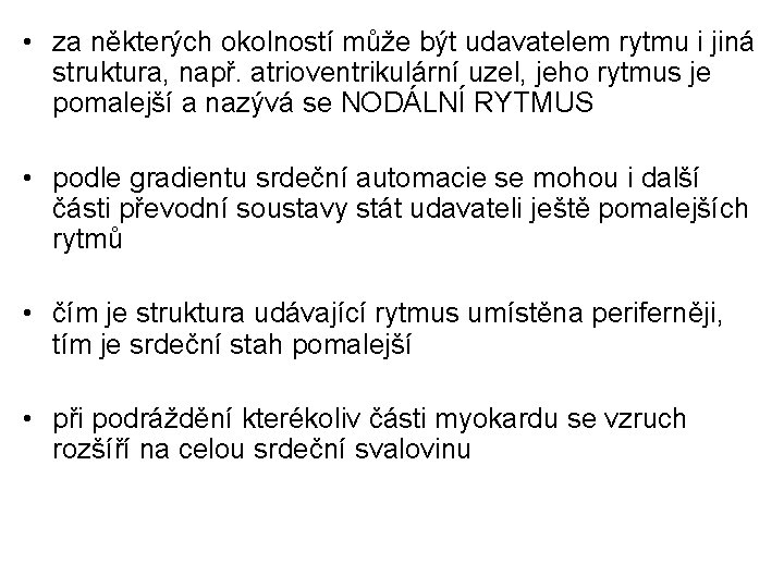  • za některých okolností může být udavatelem rytmu i jiná struktura, např. atrioventrikulární