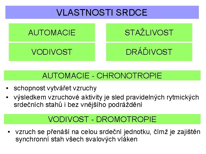 VLASTNOSTI SRDCE AUTOMACIE STAŽLIVOST VODIVOST DRÁĎIVOST AUTOMACIE - CHRONOTROPIE • schopnost vytvářet vzruchy •