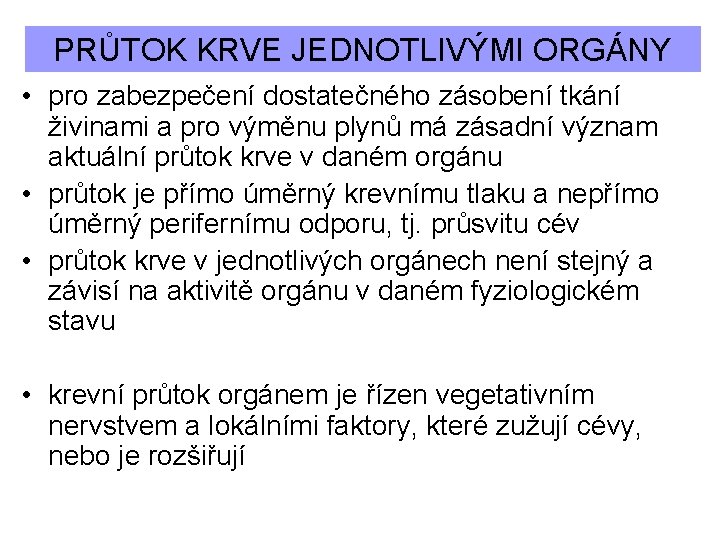 PRŮTOK KRVE JEDNOTLIVÝMI ORGÁNY • pro zabezpečení dostatečného zásobení tkání živinami a pro výměnu