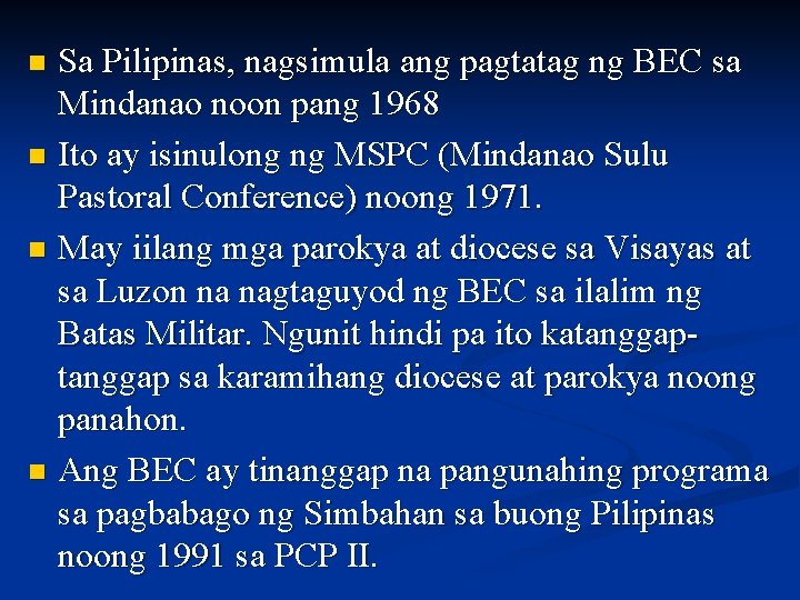 Sa Pilipinas, nagsimula ang pagtatag ng BEC sa Mindanao noon pang 1968 n Ito