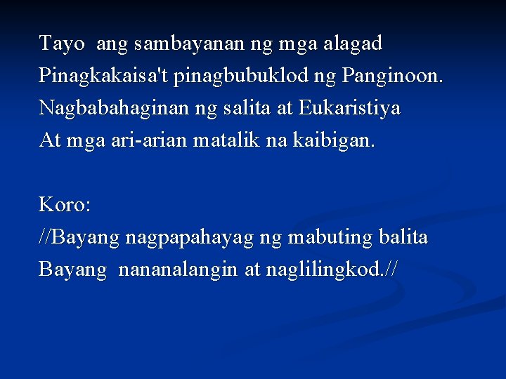 Tayo ang sambayanan ng mga alagad Pinagkakaisa't pinagbubuklod ng Panginoon. Nagbabahaginan ng salita at