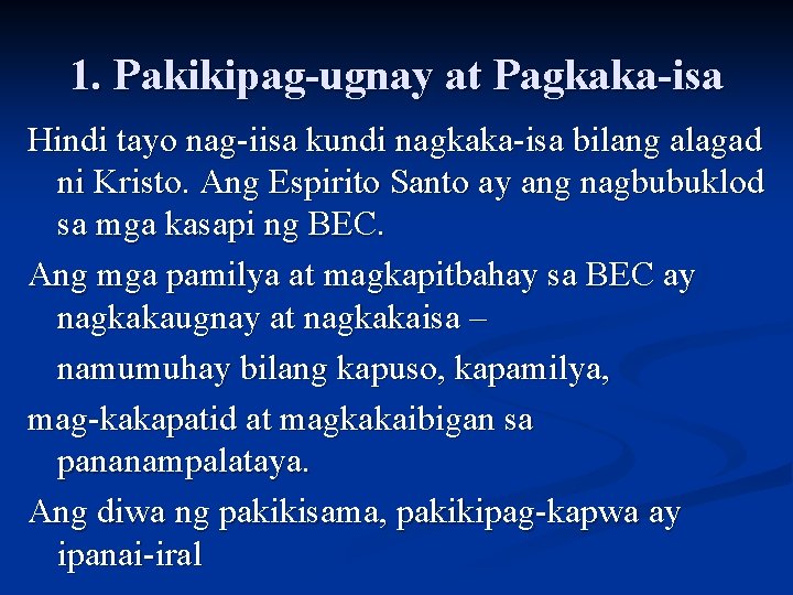 1. Pakikipag-ugnay at Pagkaka-isa Hindi tayo nag-iisa kundi nagkaka-isa bilang alagad ni Kristo. Ang