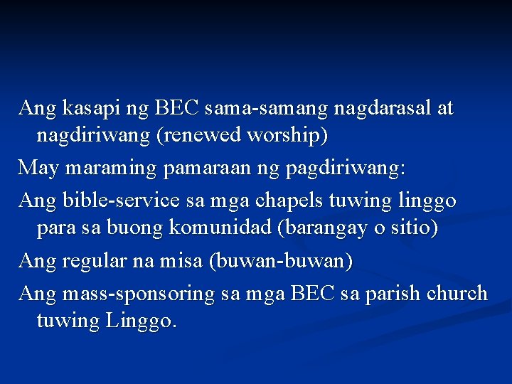 Ang kasapi ng BEC sama-samang nagdarasal at nagdiriwang (renewed worship) May maraming pamaraan ng