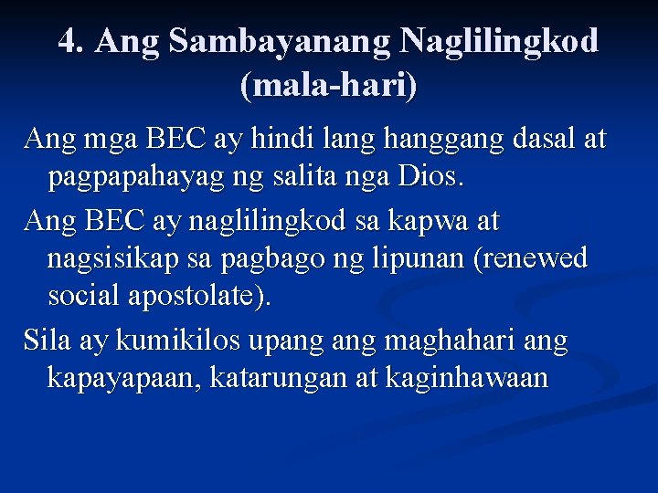 4. Ang Sambayanang Naglilingkod (mala-hari) Ang mga BEC ay hindi lang hanggang dasal at