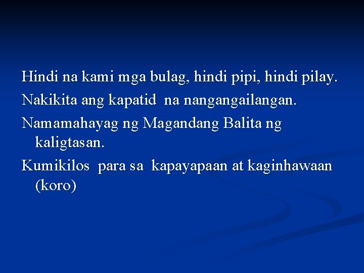 Hindi na kami mga bulag, hindi pipi, hindi pilay. Nakikita ang kapatid na nangangailangan.