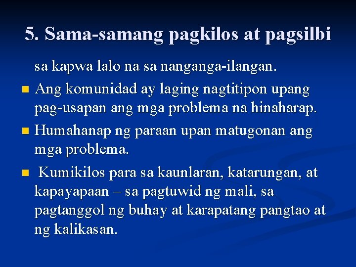 5. Sama-samang pagkilos at pagsilbi sa kapwa lalo na sa nanganga-ilangan. n Ang komunidad