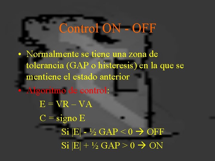 Control ON - OFF • Normalmente se tiene una zona de tolerancia (GAP o