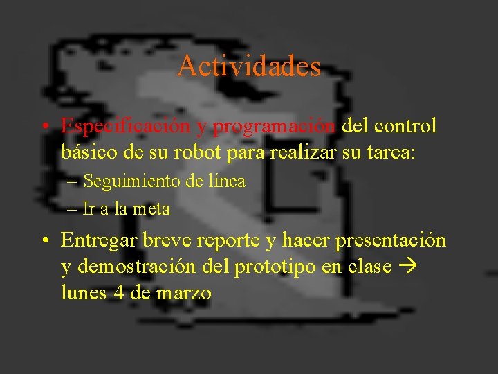 Actividades • Especificación y programación del control básico de su robot para realizar su