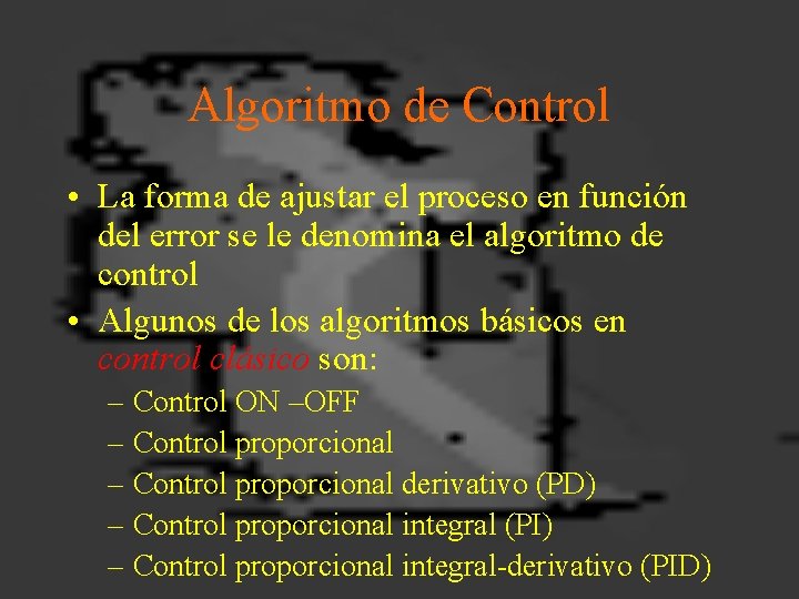 Algoritmo de Control • La forma de ajustar el proceso en función del error