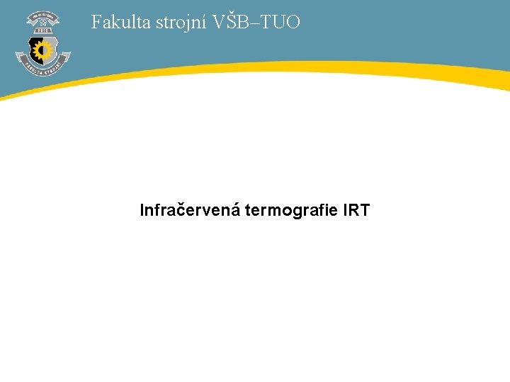 Fakulta strojní VŠB–TUO Infračervená termografie IRT 