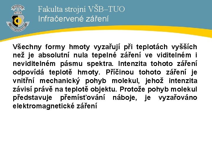 Fakulta strojní VŠB–TUO Infračervené záření Všechny formy hmoty vyzařují při teplotách vyšších než je