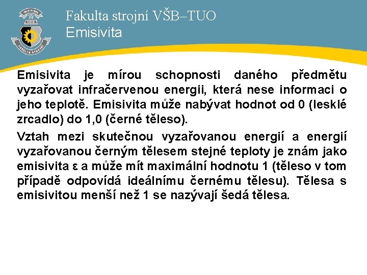 Fakulta strojní VŠB–TUO Emisivita je mírou schopnosti daného předmětu vyzařovat infračervenou energii, která nese