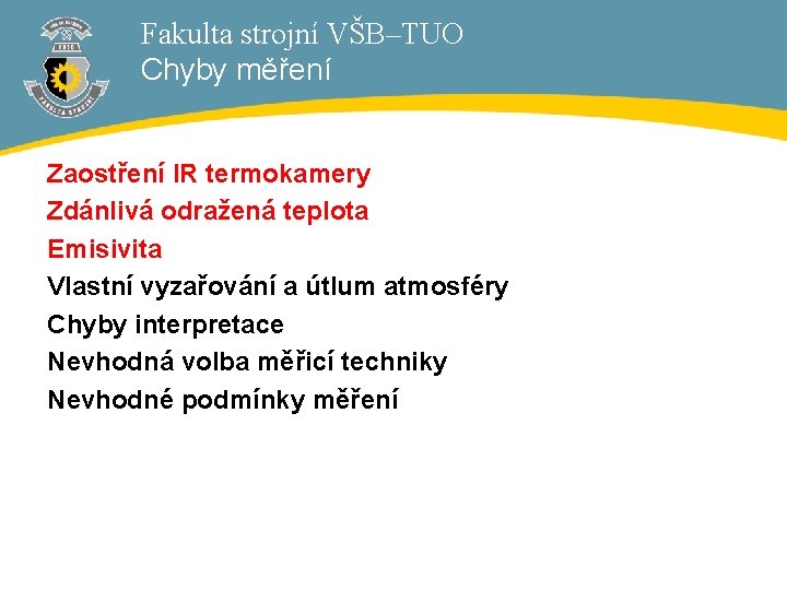 Fakulta strojní VŠB–TUO Chyby měření Zaostření IR termokamery Zdánlivá odražená teplota Emisivita Vlastní vyzařování