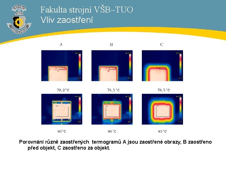 Fakulta strojní VŠB–TUO Vliv zaostření Porovnání různě zaostřených termogramů A jsou zaostřené obrazy, B