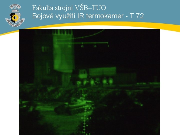 Fakulta strojní VŠB–TUO Bojové využití IR termokamer - T 72 