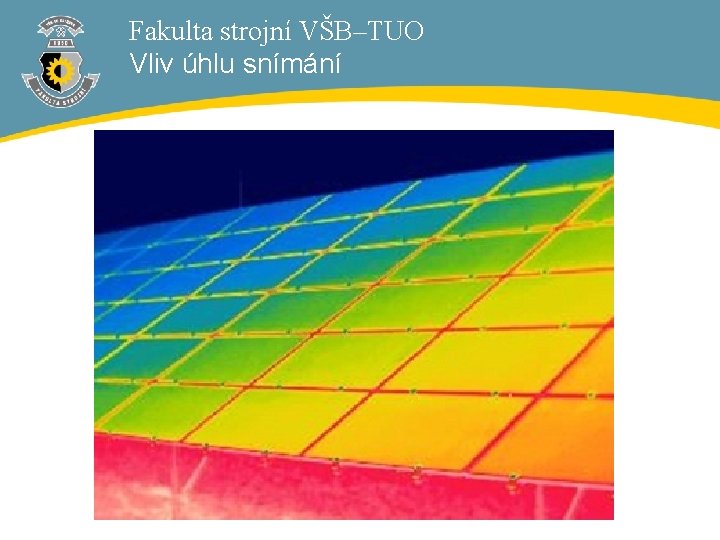 Fakulta strojní VŠB–TUO Vliv úhlu snímání 