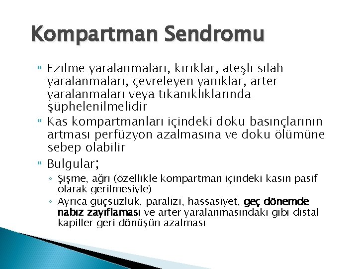 Kompartman Sendromu Ezilme yaralanmaları, kırıklar, ateşli silah yaralanmaları, çevreleyen yanıklar, arter yaralanmaları veya tıkanıklıklarında