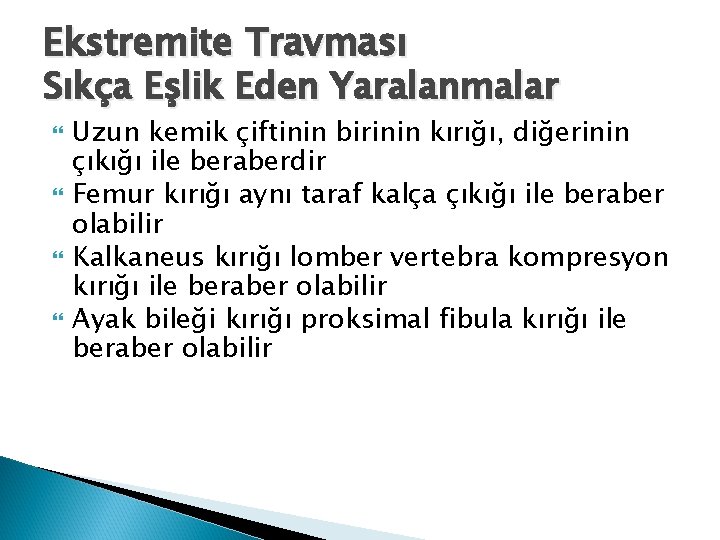 Ekstremite Travması Sıkça Eşlik Eden Yaralanmalar Uzun kemik çiftinin birinin kırığı, diğerinin çıkığı ile