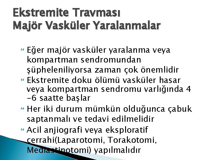 Ekstremite Travması Majör Vasküler Yaralanmalar Eğer majör vasküler yaralanma veya kompartman sendromundan şüpheleniliyorsa zaman