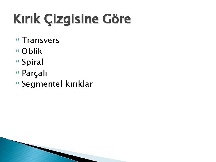 Kırık Çizgisine Göre Transvers Oblik Spiral Parçalı Segmentel kırıklar 