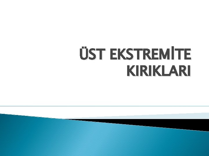 ÜST EKSTREMİTE KIRIKLARI 