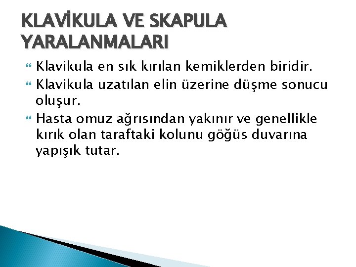 KLAVİKULA VE SKAPULA YARALANMALARI Klavikula en sık kırılan kemiklerden biridir. Klavikula uzatılan elin üzerine