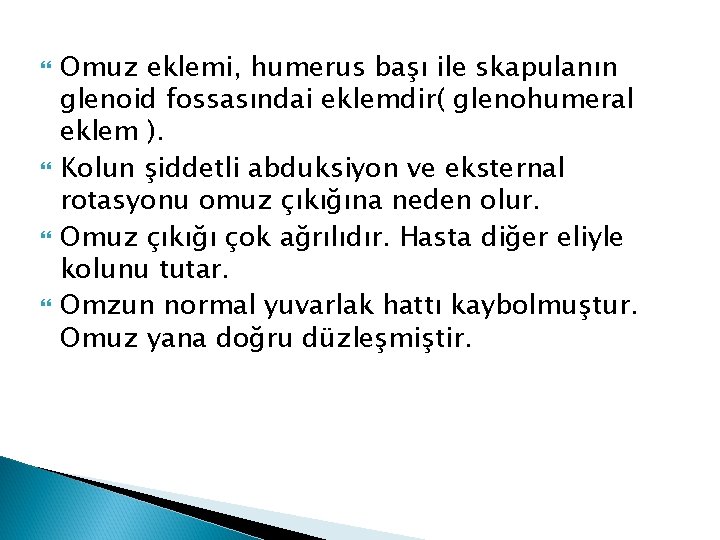  Omuz eklemi, humerus başı ile skapulanın glenoid fossasındai eklemdir( glenohumeral eklem ). Kolun