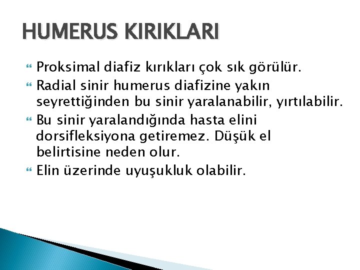 HUMERUS KIRIKLARI Proksimal diafiz kırıkları çok sık görülür. Radial sinir humerus diafizine yakın seyrettiğinden