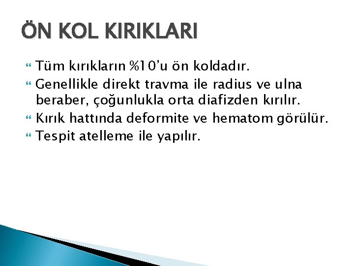 ÖN KOL KIRIKLARI Tüm kırıkların %10’u ön koldadır. Genellikle direkt travma ile radius ve