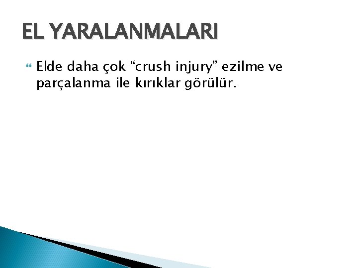 EL YARALANMALARI Elde daha çok “crush injury” ezilme ve parçalanma ile kırıklar görülür. 