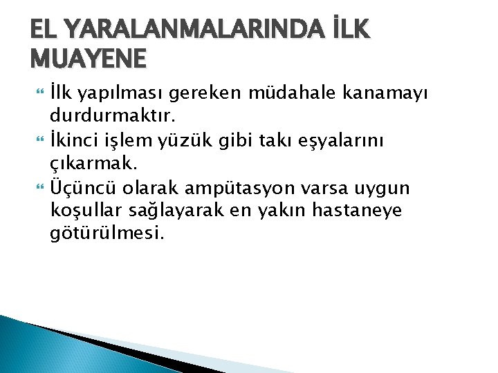 EL YARALANMALARINDA İLK MUAYENE İlk yapılması gereken müdahale kanamayı durdurmaktır. İkinci işlem yüzük gibi