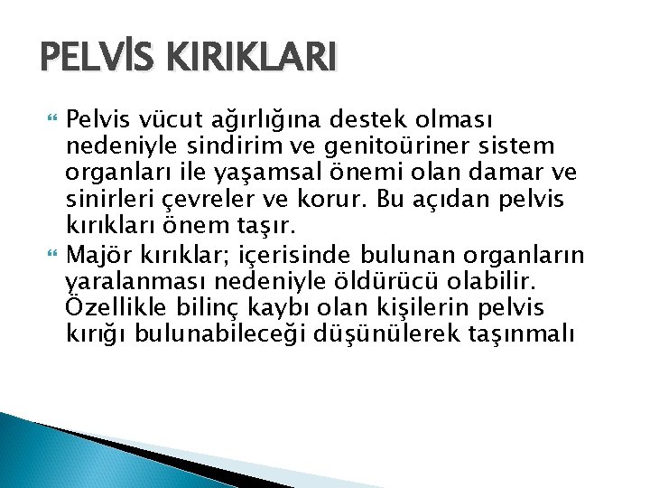 PELVİS KIRIKLARI Pelvis vücut ağırlığına destek olması nedeniyle sindirim ve genitoüriner sistem organları ile