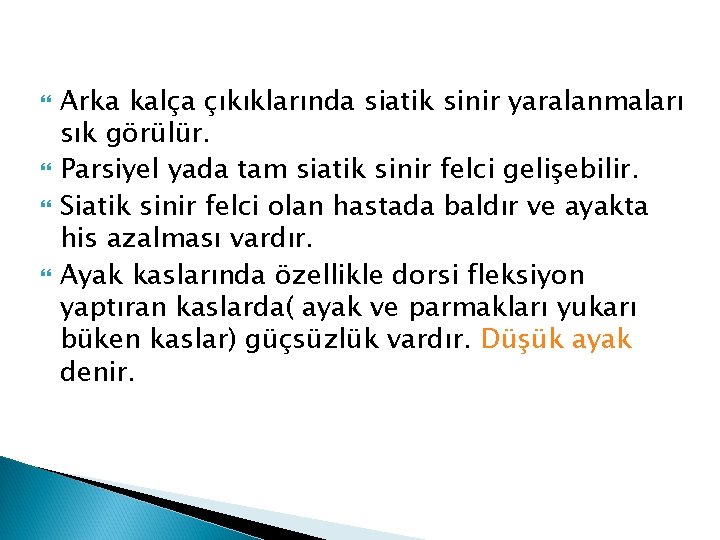  Arka kalça çıkıklarında siatik sinir yaralanmaları sık görülür. Parsiyel yada tam siatik sinir