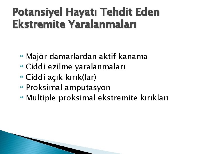 Potansiyel Hayatı Tehdit Eden Ekstremite Yaralanmaları Majör damarlardan aktif kanama Ciddi ezilme yaralanmaları Ciddi