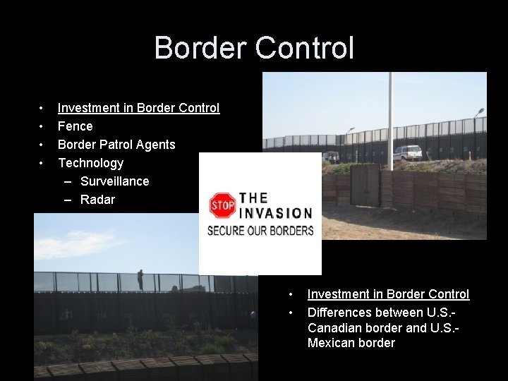Border Control • • Investment in Border Control Fence Border Patrol Agents Technology –