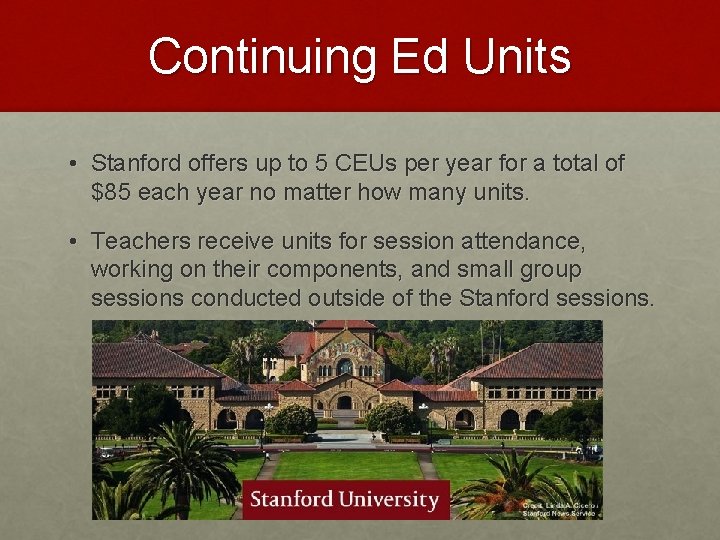 Continuing Ed Units • Stanford offers up to 5 CEUs per year for a