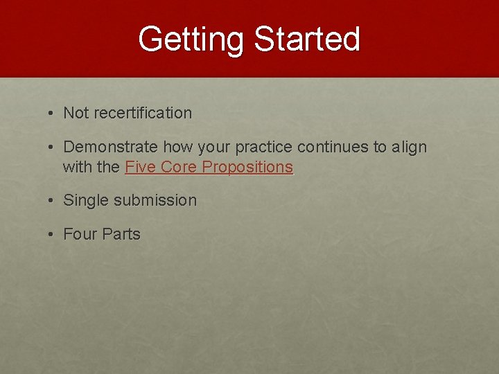 Getting Started • Not recertification • Demonstrate how your practice continues to align with